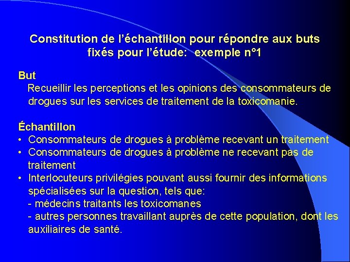 Constitution de l’échantillon pour répondre aux buts fixés pour l’étude: exemple n° 1 But Constitution de l’échantillon pour répondre aux buts fixés pour l’étude: exemple n° 1 But