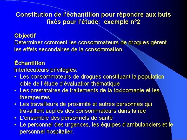 Constitution de l’échantillon pour répondre aux buts fixés pour l’étude: exemple n° 2 Objectif Constitution de l’échantillon pour répondre aux buts fixés pour l’étude: exemple n° 2 Objectif