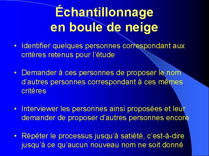 Échantillonnage en boule de neige • Identifier quelques personnes correspondant aux critères retenus pour Échantillonnage en boule de neige • Identifier quelques personnes correspondant aux critères retenus pour