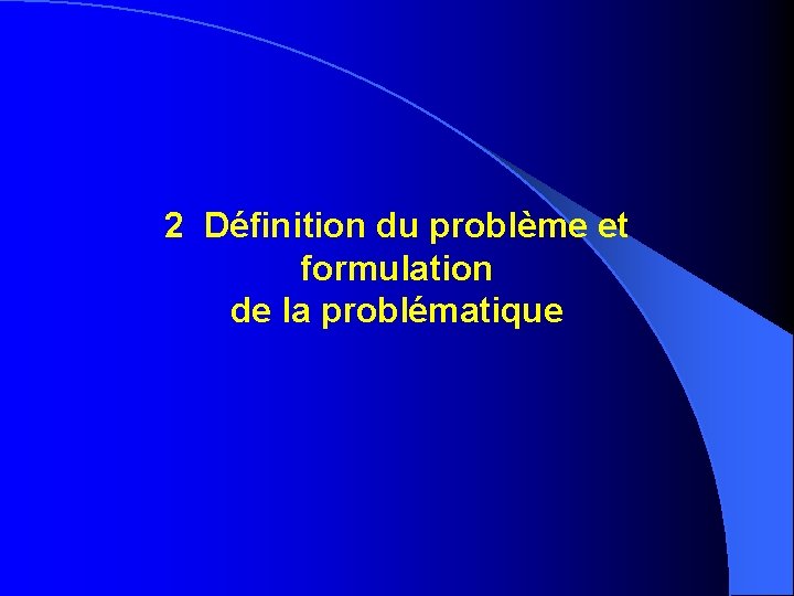 2 Définition du problème et formulation de la problématique 2 Définition du problème et formulation de la problématique