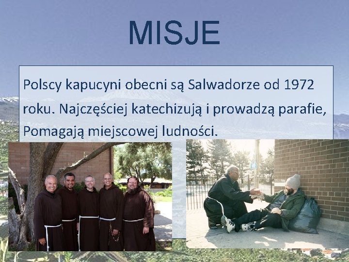 MISJE Polscy kapucyni obecni są Salwadorze od 1972 roku. Najczęściej katechizują i prowadzą parafie,