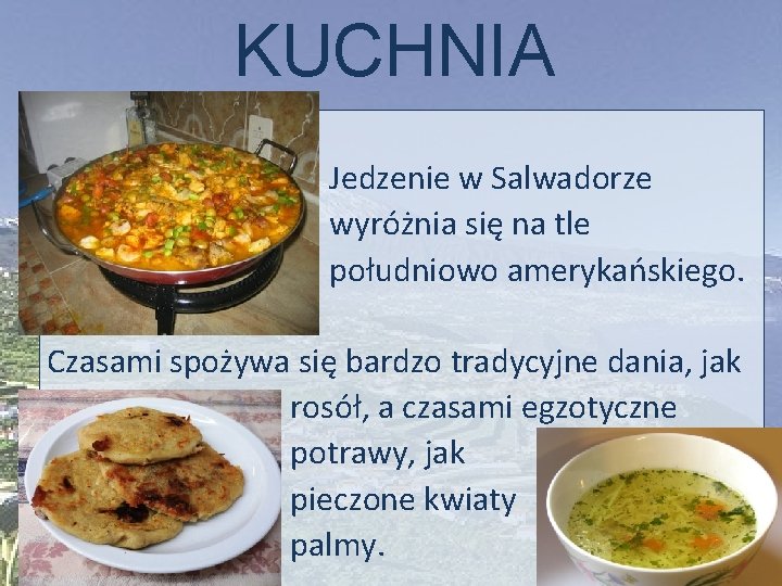 KUCHNIA Jedzenie w Salwadorze wyróżnia się na tle południowo amerykańskiego. Czasami spożywa się bardzo