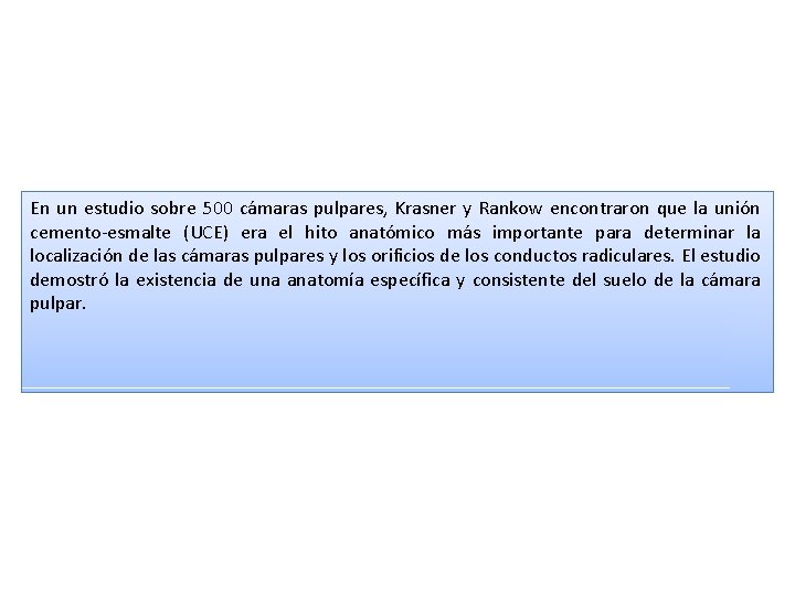 En un estudio sobre 500 cámaras pulpares, Krasner y Rankow encontraron que la unión