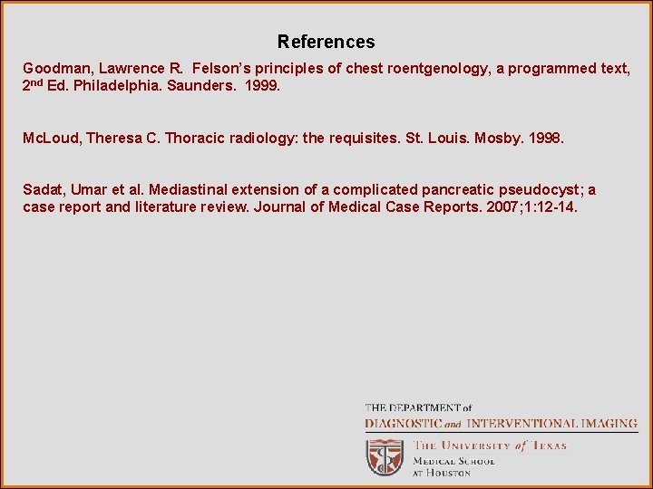 References Goodman, Lawrence R. Felson’s principles of chest roentgenology, a programmed text, 2 nd