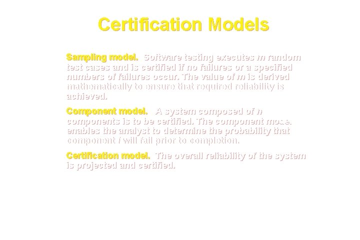 Certification Models Sampling model. Software testing executes m random test cases and is certified