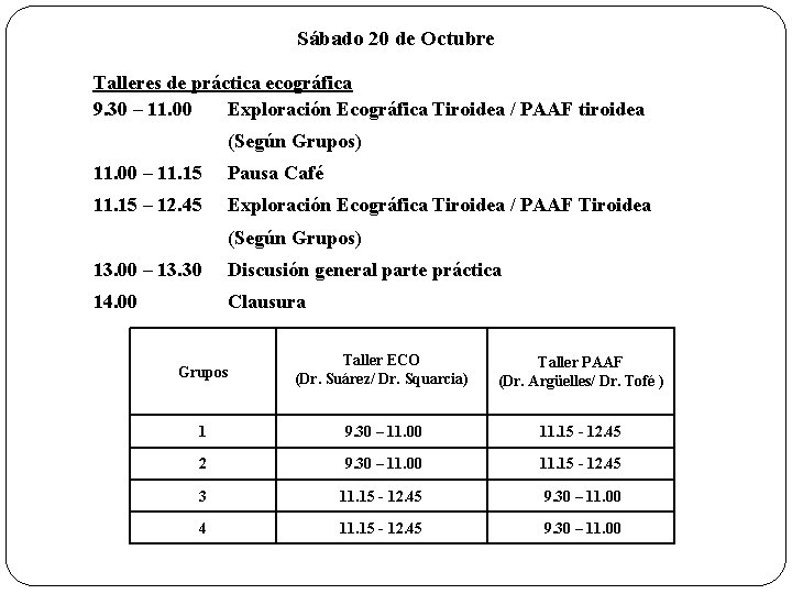 Sábado 20 de Octubre Talleres de práctica ecográfica 9. 30 – 11. 00 Exploración
