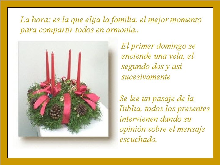 La hora: es la que elija la familia, el mejor momento para compartir todos