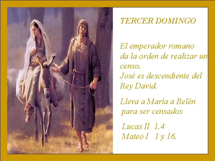 TERCER DOMINGO El emperador romano da la orden de realizar un censo. José es