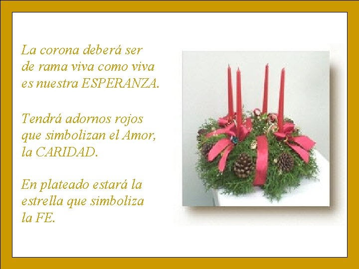 La corona deberá ser de rama viva como viva es nuestra ESPERANZA. Tendrá adornos