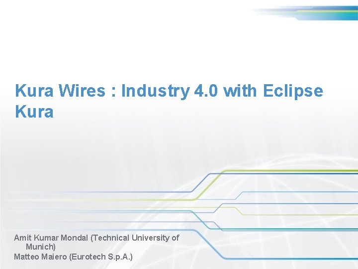 Kura Wires : Industry 4. 0 with Eclipse Kura Amit Kumar Mondal (Technical University Kura Wires : Industry 4. 0 with Eclipse Kura Amit Kumar Mondal (Technical University