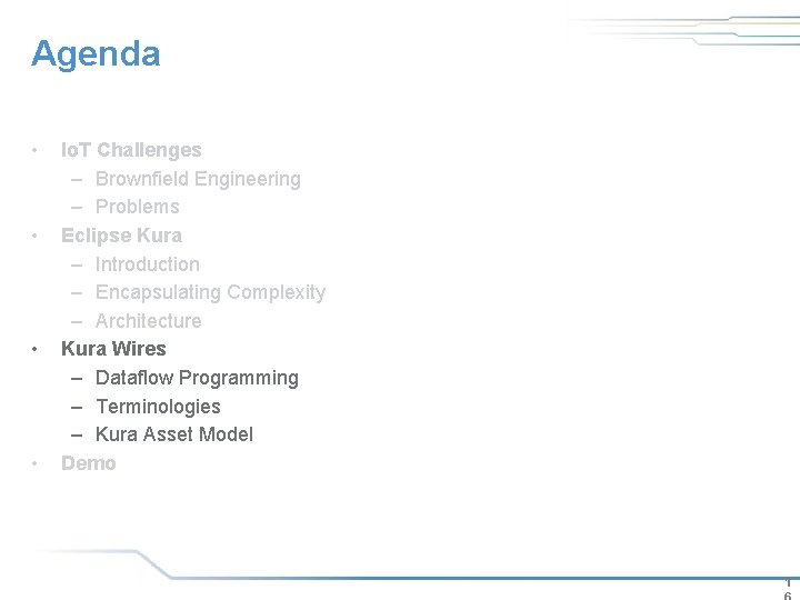 Agenda • • Io. T Challenges – Brownfield Engineering – Problems Eclipse Kura – Agenda • • Io. T Challenges – Brownfield Engineering – Problems Eclipse Kura –