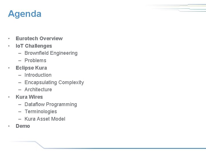 Agenda • • • Eurotech Overview Io. T Challenges – Brownfield Engineering – Problems Agenda • • • Eurotech Overview Io. T Challenges – Brownfield Engineering – Problems
