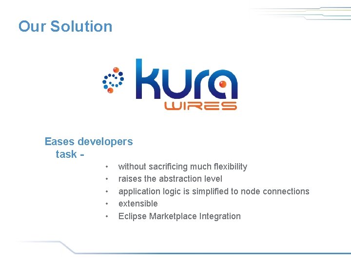Our Solution Eases developers task • • • without sacrificing much flexibility raises the Our Solution Eases developers task • • • without sacrificing much flexibility raises the