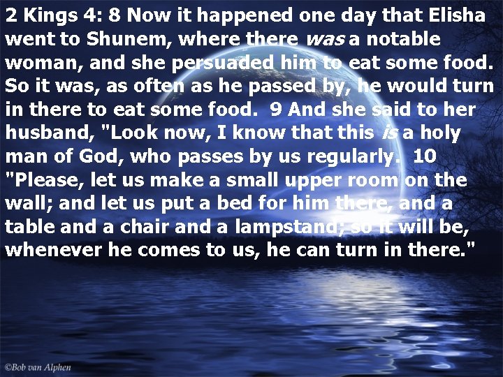 2 Kings 4: 8 Now it happened one day that Elisha went to Shunem,