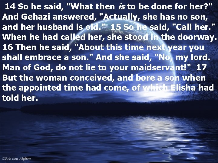 14 So he said, "What then is to be done for her? " And