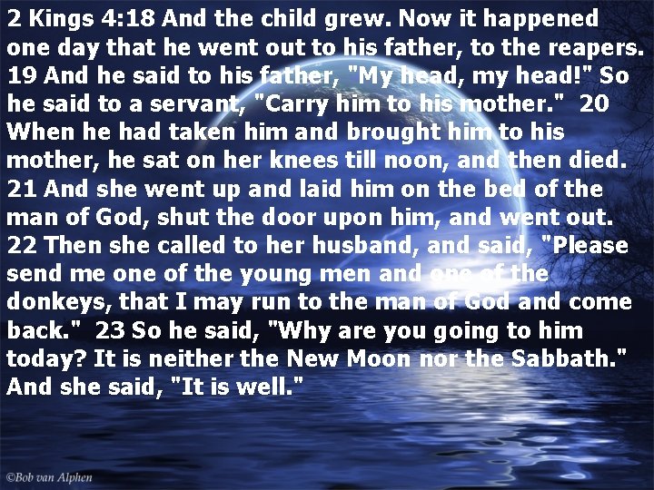 2 Kings 4: 18 And the child grew. Now it happened one day that