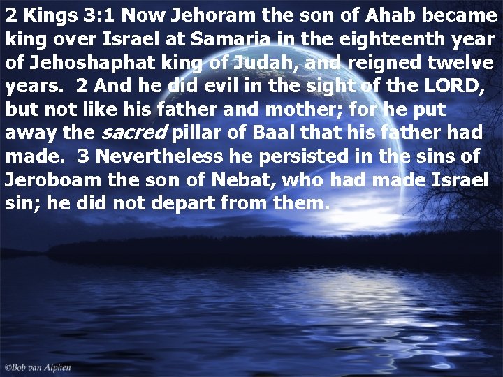 2 Kings 3: 1 Now Jehoram the son of Ahab became king over Israel