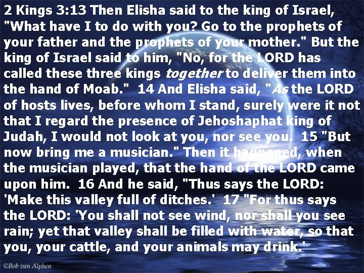 2 Kings 3: 13 Then Elisha said to the king of Israel, "What have