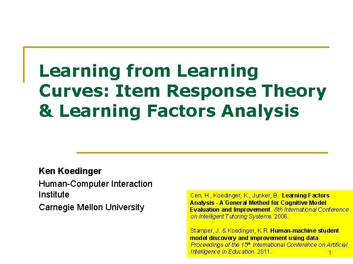 Learning from Learning Curves: Item Response Theory & Learning Factors Analysis Ken Koedinger Human-Computer