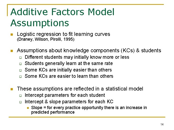 Additive Factors Model Assumptions n Logistic regression to fit learning curves (Draney, Wilson, Pirolli,
