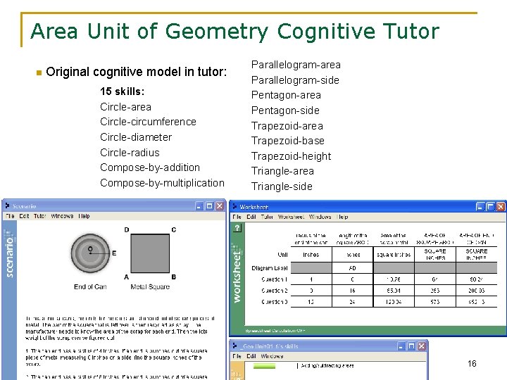 Area Unit of Geometry Cognitive Tutor n Original cognitive model in tutor: 15 skills: