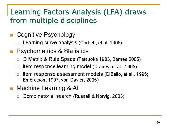 Learning Factors Analysis (LFA) draws from multiple disciplines n Cognitive Psychology q n Learning
