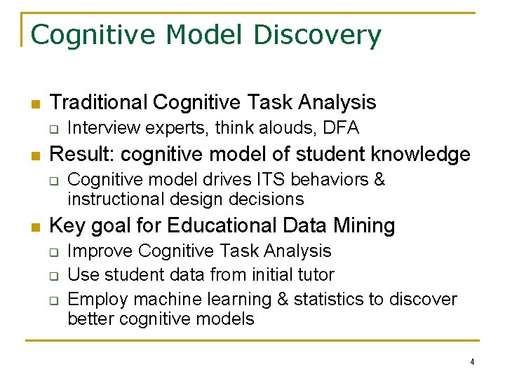 Cognitive Model Discovery n Traditional Cognitive Task Analysis q n Result: cognitive model of