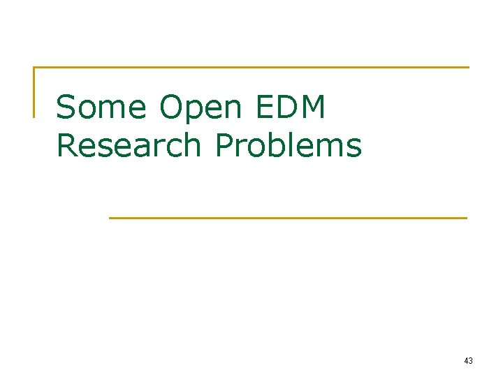 Some Open EDM Research Problems 43 