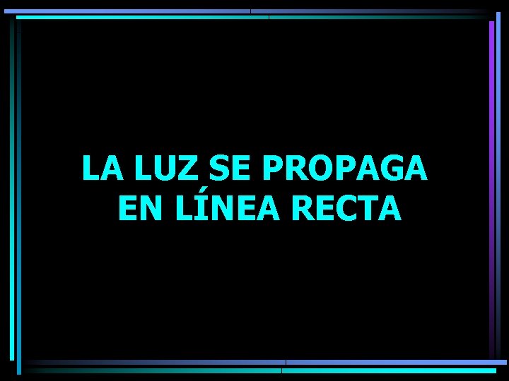 LA LUZ SE PROPAGA EN LÍNEA RECTA 