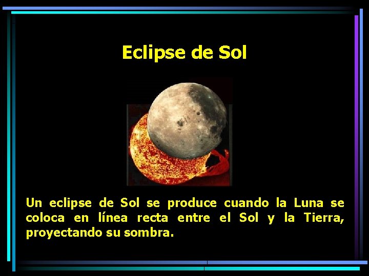 Eclipse de Sol Un eclipse de Sol se produce cuando la Luna se coloca