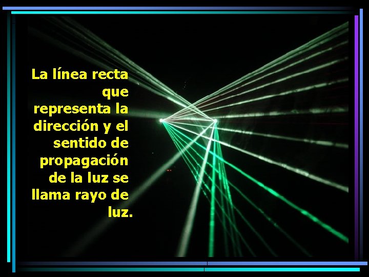 La línea recta que representa la dirección y el sentido de propagación de la