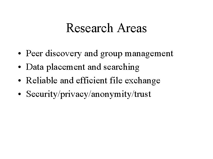 Research Areas • • Peer discovery and group management Data placement and searching Reliable