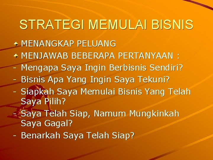 STRATEGI MEMULAI BISNIS - MENANGKAP PELUANG MENJAWAB BEBERAPA PERTANYAAN : Mengapa Saya Ingin Berbisnis