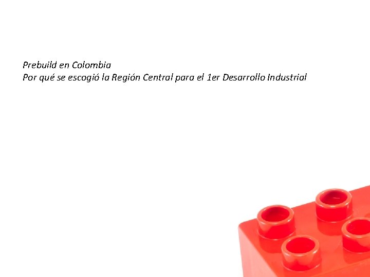 Prebuild en Colombia Por qué se escogió la Región Central para el 1 er