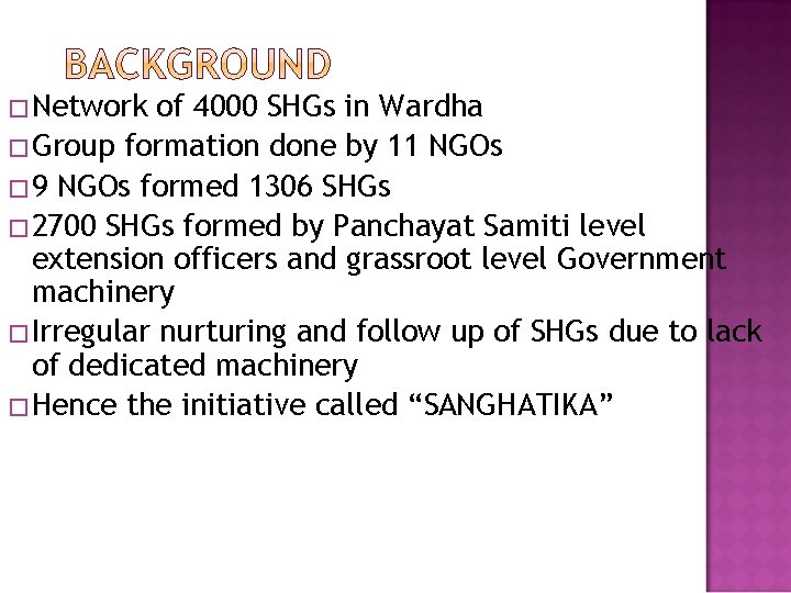 �Network of 4000 SHGs in Wardha �Group formation done by 11 NGOs � 9