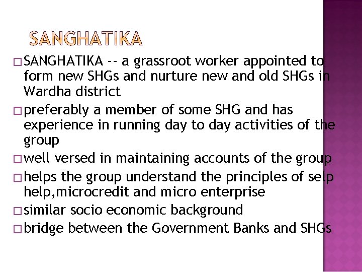 �SANGHATIKA -- a grassroot worker appointed to form new SHGs and nurture new and