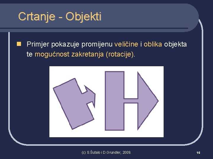 Crtanje - Objekti n Primjer pokazuje promijenu veličine i oblika objekta te mogućnost zakretanja