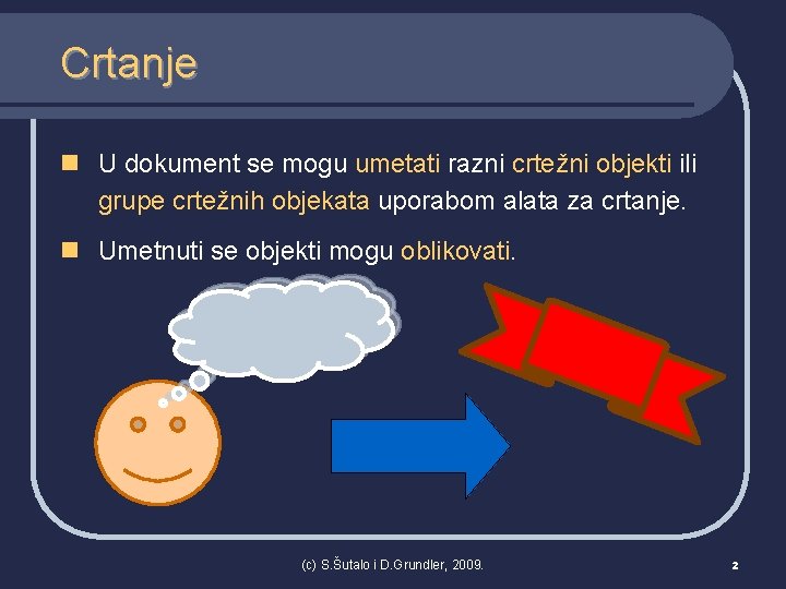 Crtanje n U dokument se mogu umetati razni crtežni objekti ili grupe crtežnih objekata