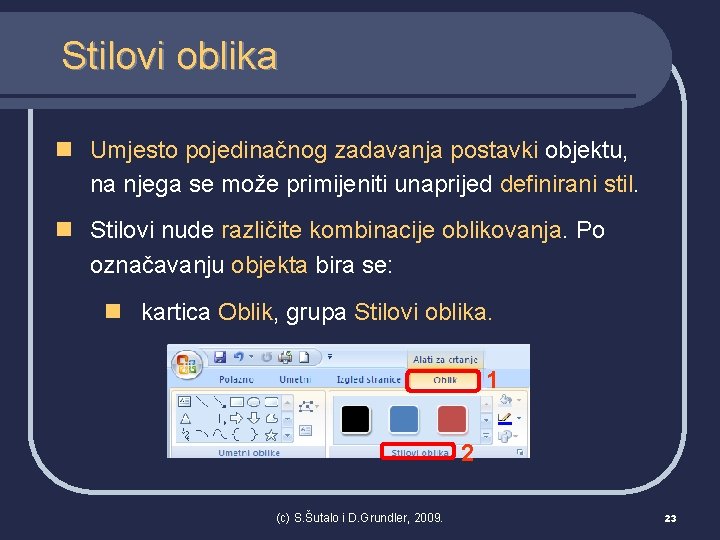 Stilovi oblika n Umjesto pojedinačnog zadavanja postavki objektu, na njega se može primijeniti unaprijed