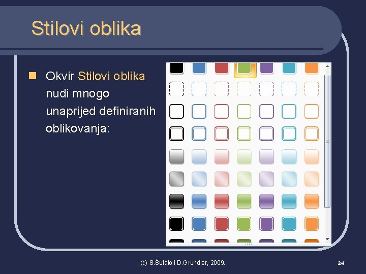 Stilovi oblika n Okvir Stilovi oblika nudi mnogo unaprijed definiranih oblikovanja: (c) S. Šutalo