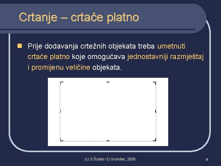 Crtanje – crtaće platno n Prije dodavanja crtežnih objekata treba umetnuti crtaće platno koje