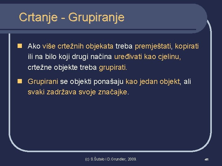 Crtanje - Grupiranje n Ako više crtežnih objekata treba premještati, kopirati ili na bilo