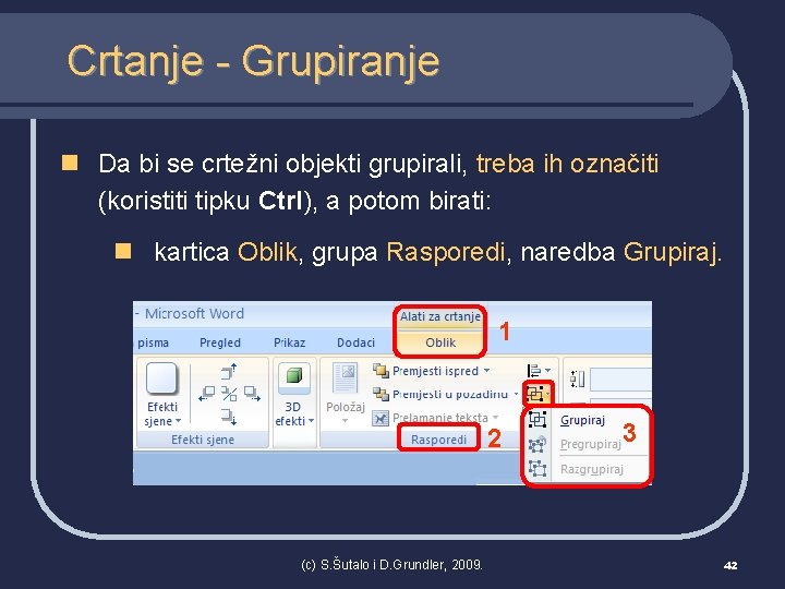 Crtanje - Grupiranje n Da bi se crtežni objekti grupirali, treba ih označiti (koristiti