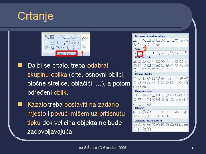 Crtanje 1 2 n Da bi se crtalo, treba odabrati skupinu oblika (crte, osnovni