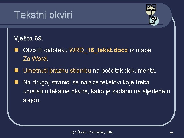 Tekstni okviri Vježba 69. n Otvoriti datoteku WRD_16_tekst. docx iz mape Za Word. n