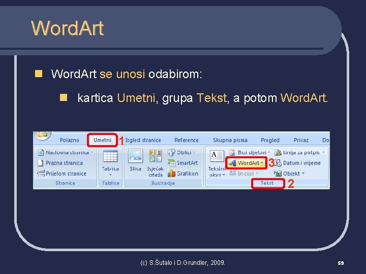 Word. Art n Word. Art se unosi odabirom: n kartica Umetni, grupa Tekst, a