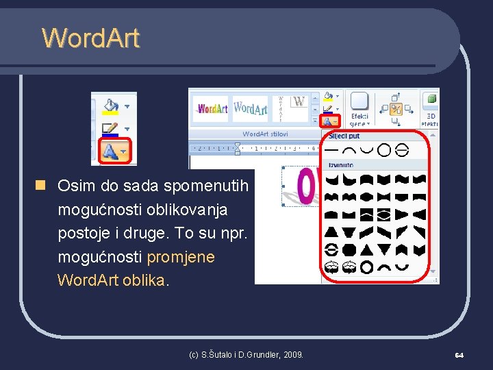 Word. Art n Osim do sada spomenutih mogućnosti oblikovanja postoje i druge. To su