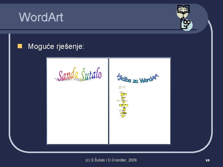 Word. Art n Moguće rješenje: (c) S. Šutalo i D. Grundler, 2009. 69 