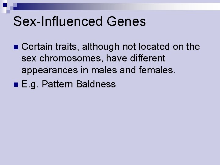 Sex-Influenced Genes Certain traits, although not located on the sex chromosomes, have different appearances