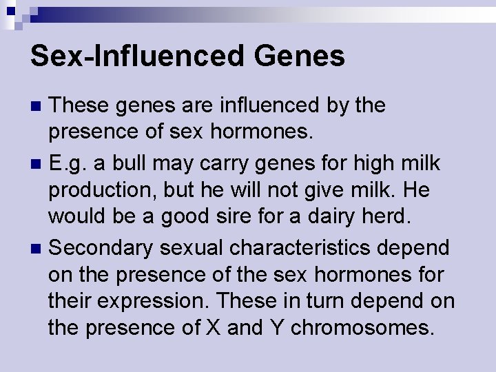 Sex-Influenced Genes These genes are influenced by the presence of sex hormones. n E.